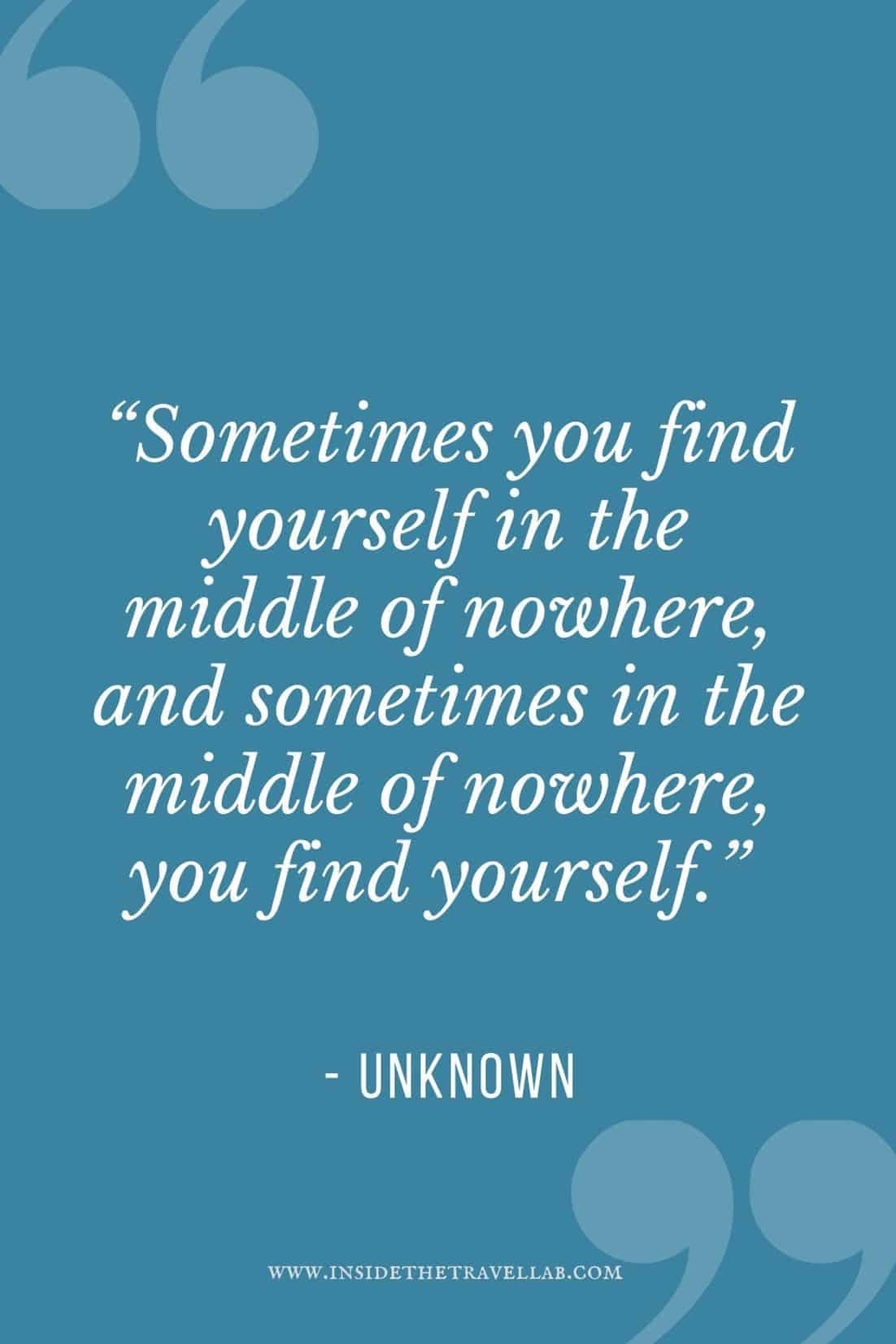 Sometimes you find yourself in the middle of nowhere travel quote
